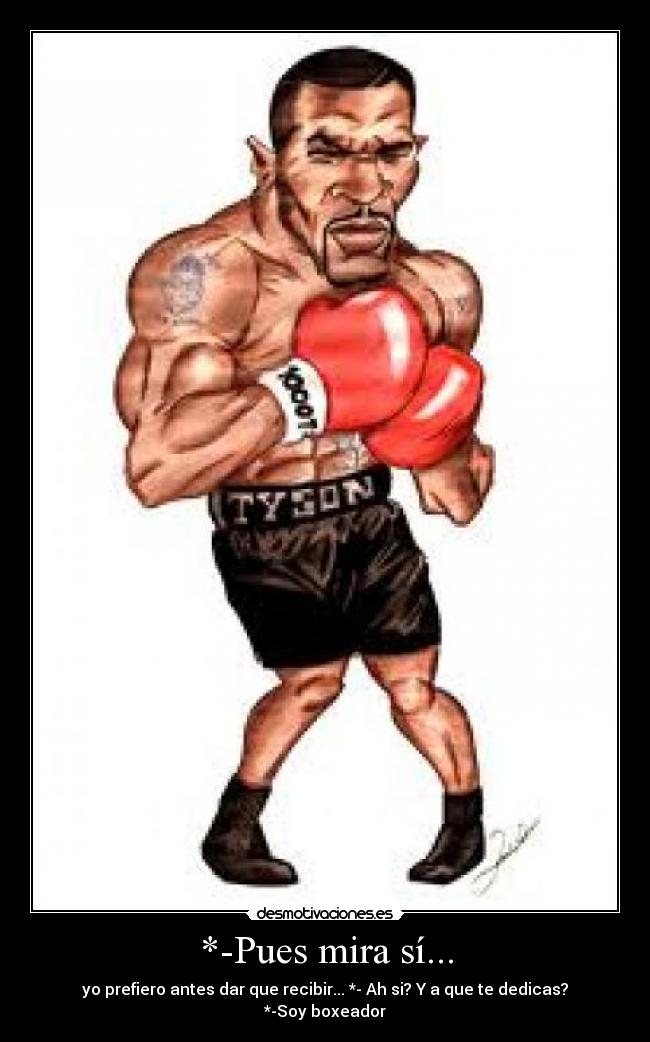 *-Pues mira sí... -