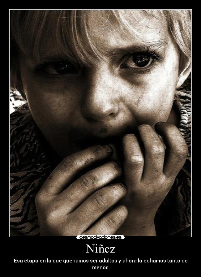 Niñez - Esa etapa en la que queríamos ser adultos y ahora la echamos tanto de menos.