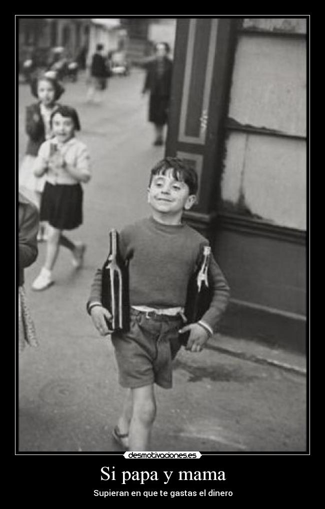 Si papa y mama - Supieran en que te gastas el dinero