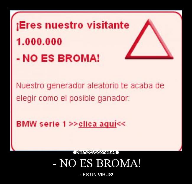 - NO ES BROMA! - - ES UN VIRUS!