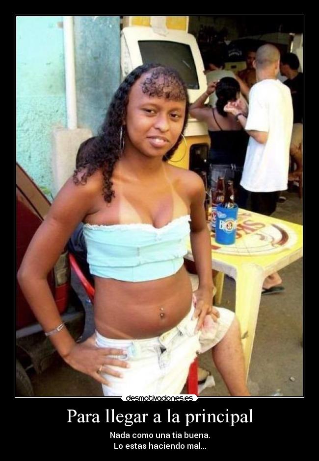 Para llegar a la principal - Nada como una tia buena.
Lo estas haciendo mal...