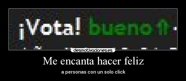 Me encanta hacer feliz - a personas con un solo click