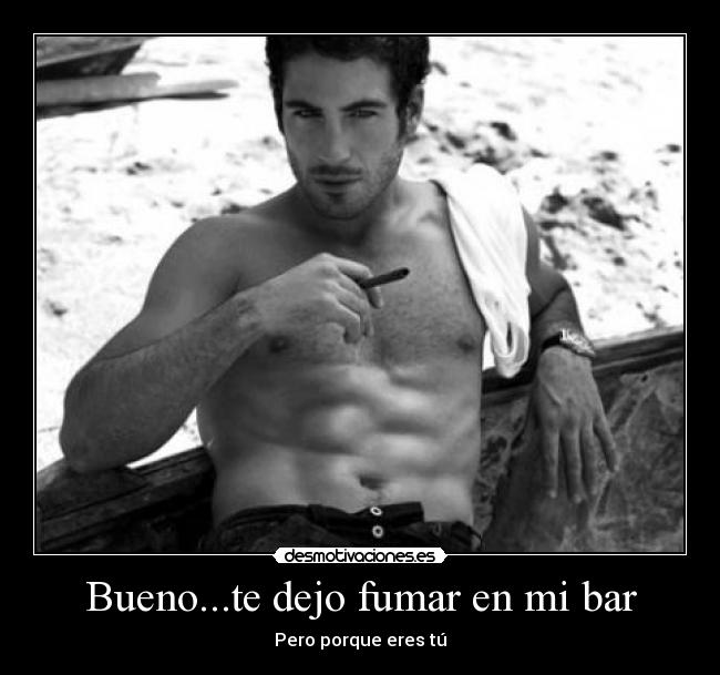 Bueno...te dejo fumar en mi bar - Pero porque eres tú