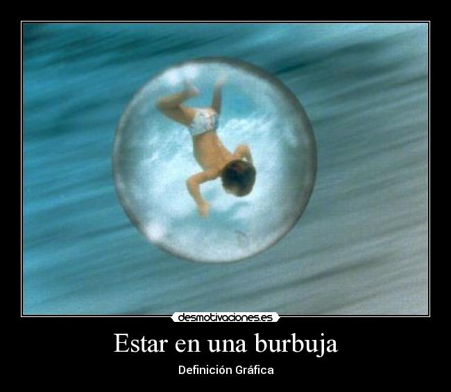 Estar en una burbuja - Definición Gráfica