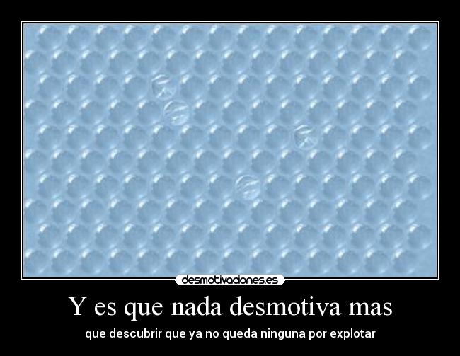 Y es que nada desmotiva mas - 