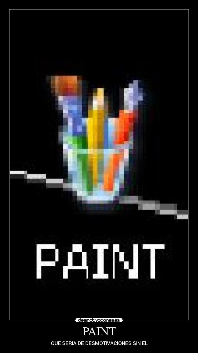 PAINT - QUE SERIA DE DESMOTIVACIONES SIN EL