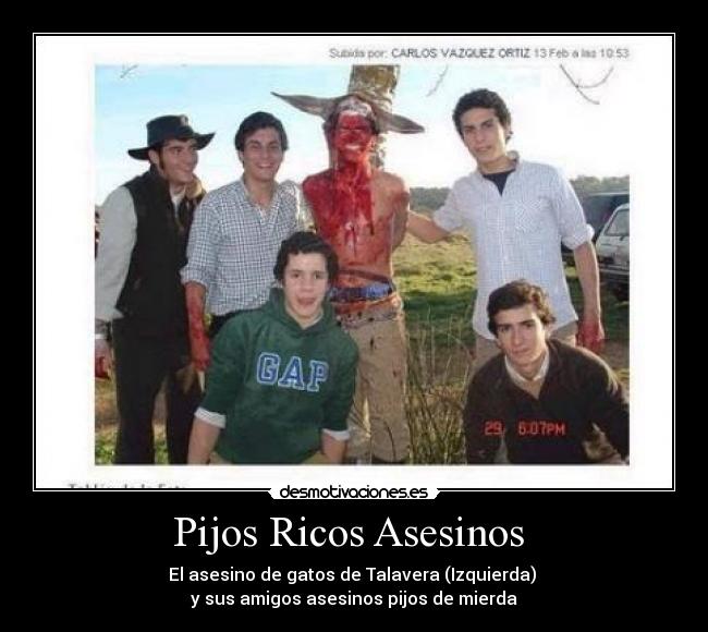 Pijos Ricos Asesinos - El asesino de gatos de Talavera (Izquierda)
y sus amigos asesinos pijos de mierda