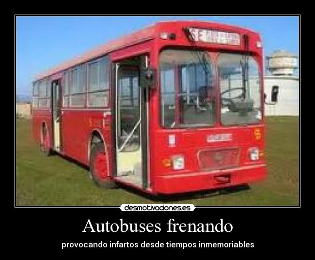 Autobuses frenando - provocando infartos desde tiempos inmemoriables