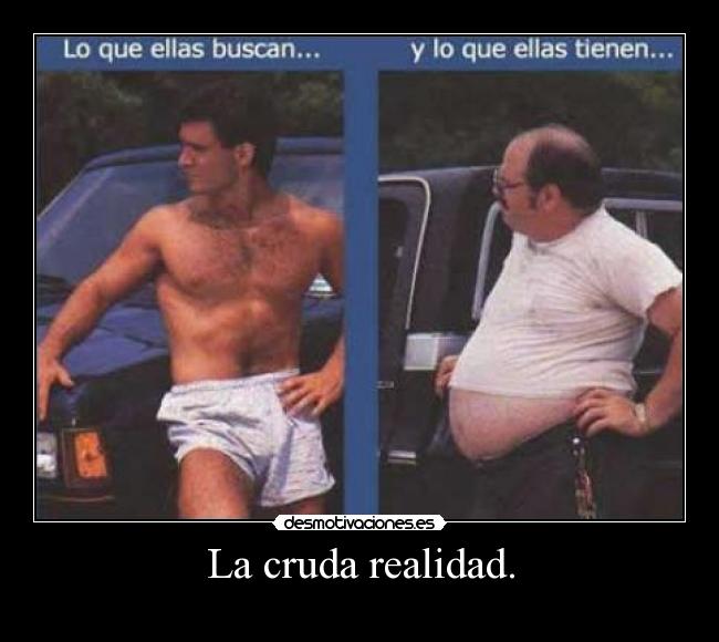 La cruda realidad. -
