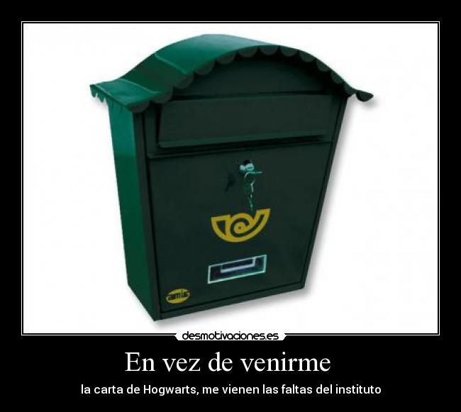 En vez de venirme  - la carta de Hogwarts, me vienen las faltas del instituto