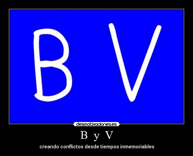 B y V - creando conflictos desde tiempos inmemoriables