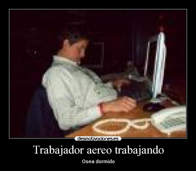 Trabajador aereo trabajando - Osea dormido