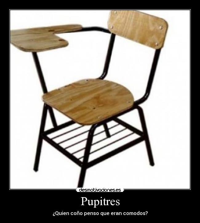 Pupitres - ¿Quien coño penso que eran comodos?