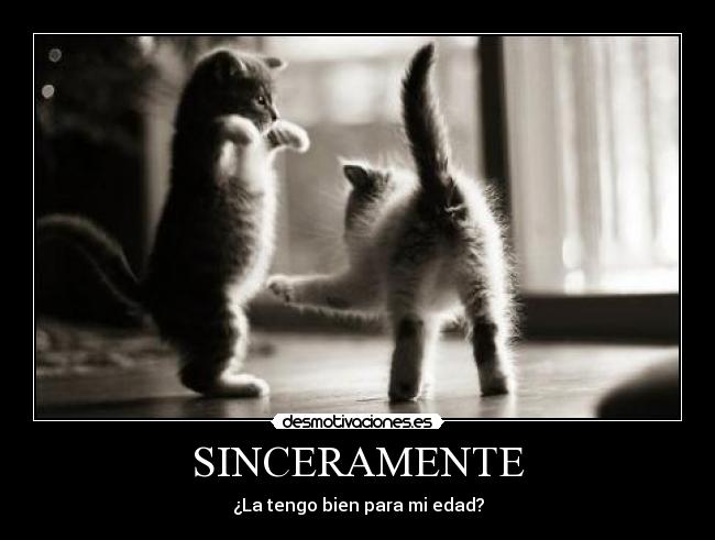 SINCERAMENTE - ¿La tengo bien para mi edad?