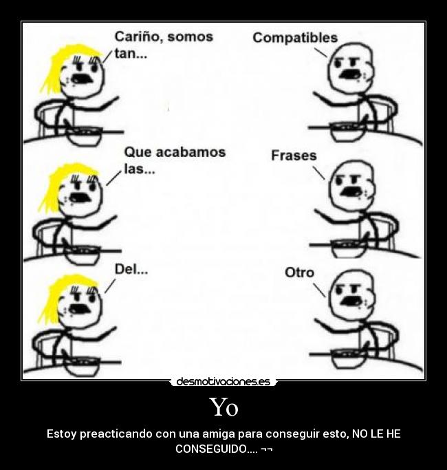 Yo - Estoy preacticando con una amiga para conseguir esto, NO LE HE
CONSEGUIDO.... ¬¬