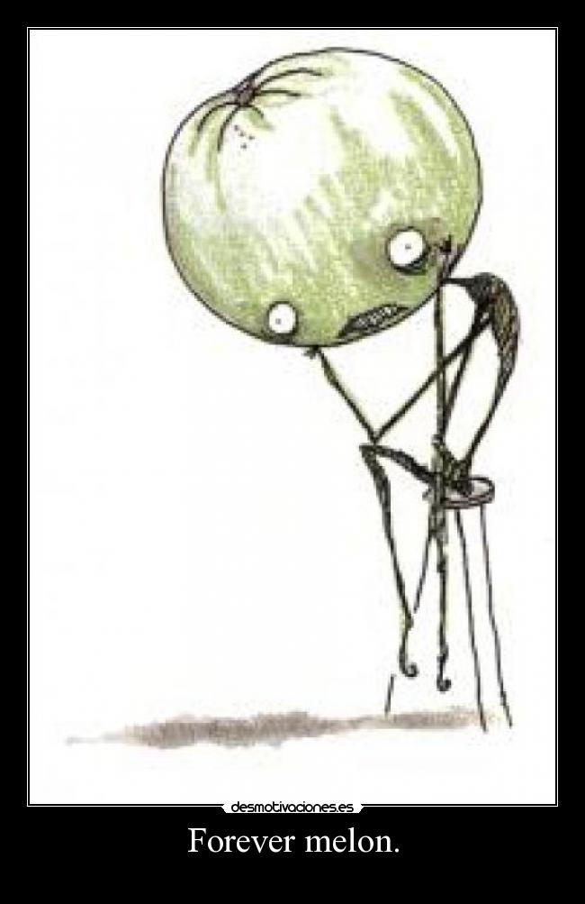Forever melon. -
