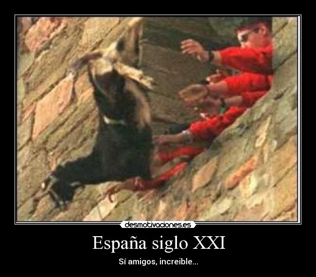 España siglo XXI - Sí amigos, increible...