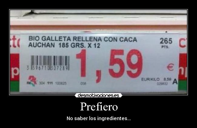 Prefiero - No saber los ingredientes...