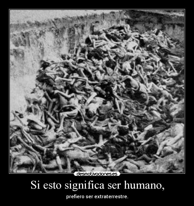 Si esto significa ser humano, - 
