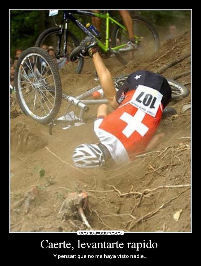 Caerte, levantarte rapido - Y pensar: que no me haya visto nadie...