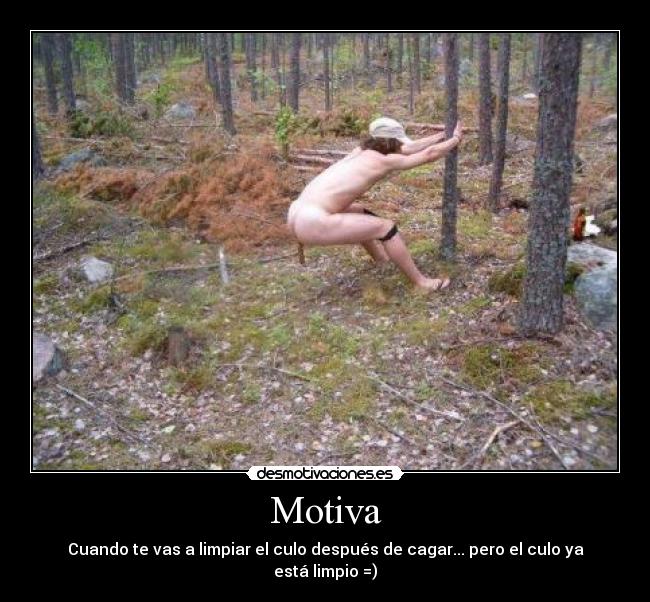 Motiva - Cuando te vas a limpiar el culo después de cagar... pero el culo ya está limpio =)