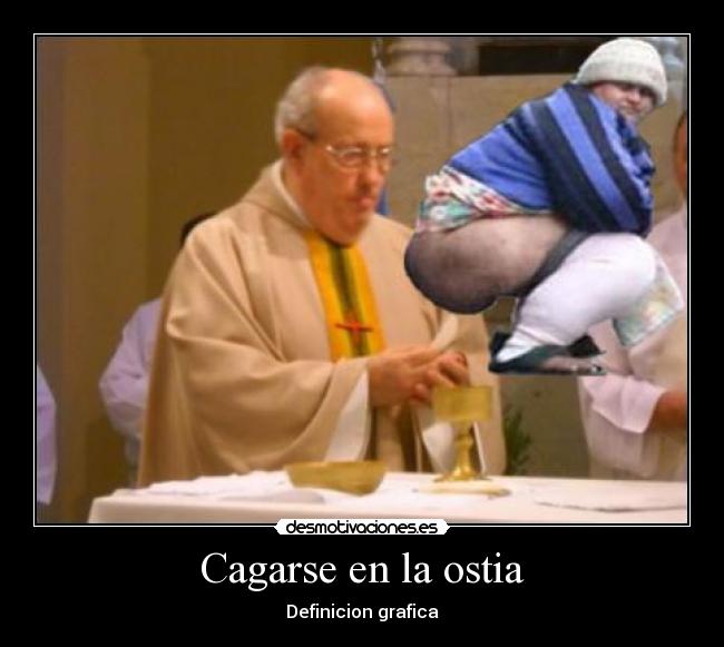 Cagarse en la ostia - Definicion grafica