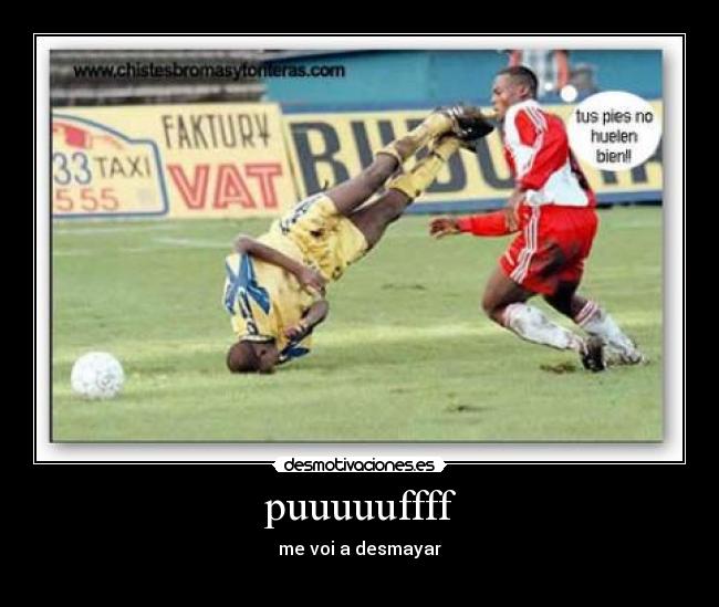 puuuuuffff - me voi a desmayar