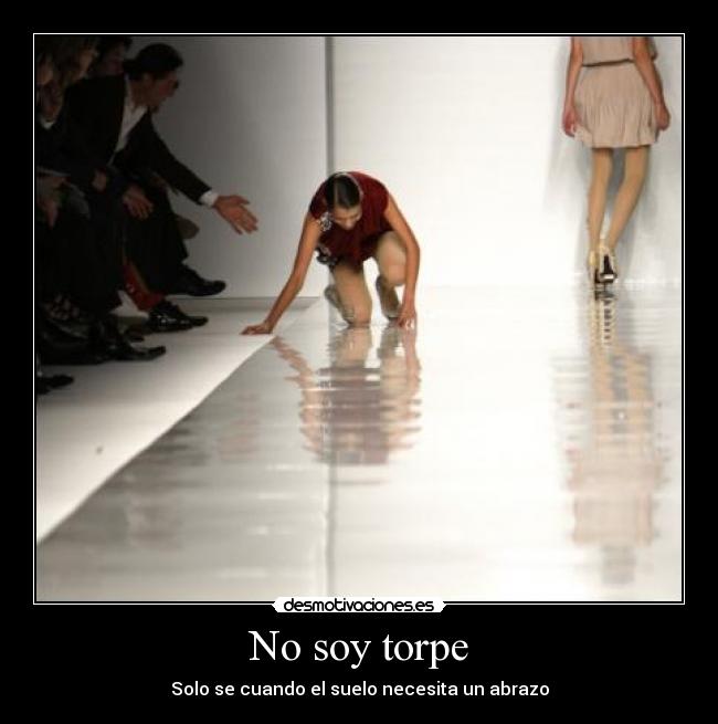 No soy torpe - Solo se cuando el suelo necesita un abrazo