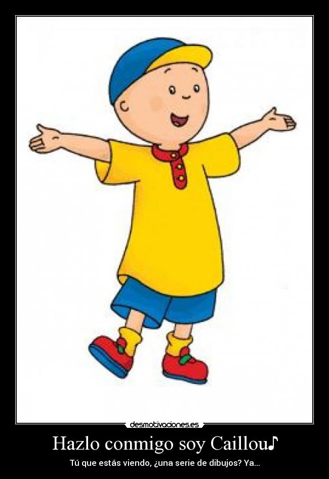 Hazlo conmigo soy Caillou♪ - 
