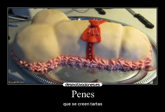Penes - que se creen tartas