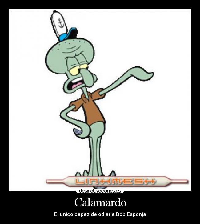 Calamardo - El unico capaz de odiar a Bob Esponja