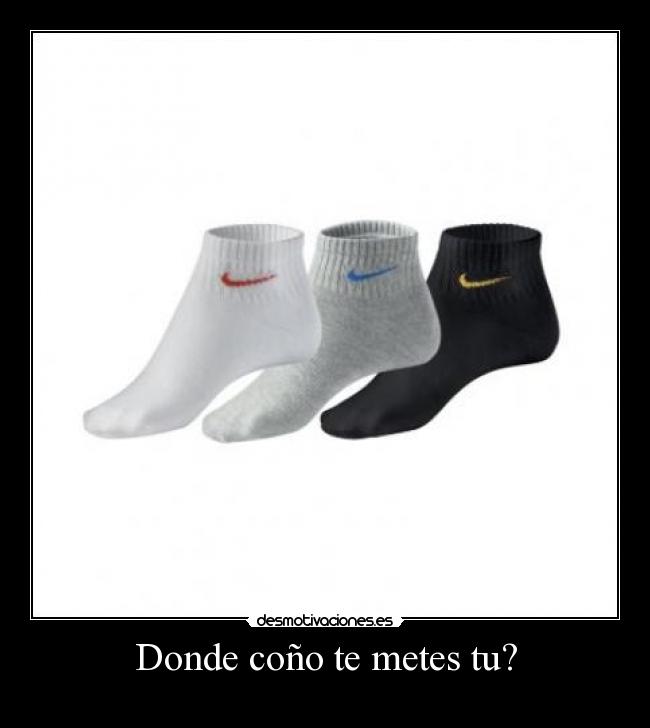 Donde coño te metes tu? -