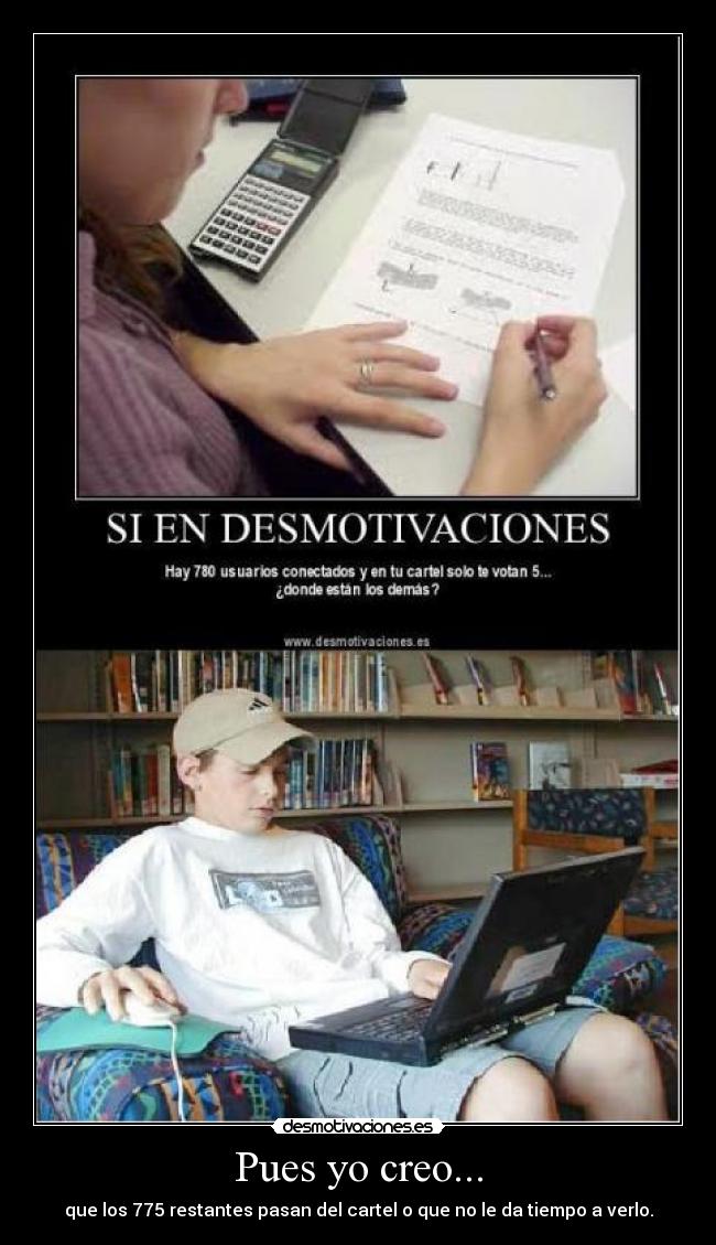 Pues yo creo... - que los 775 restantes pasan del cartel o que no le da tiempo a verlo.