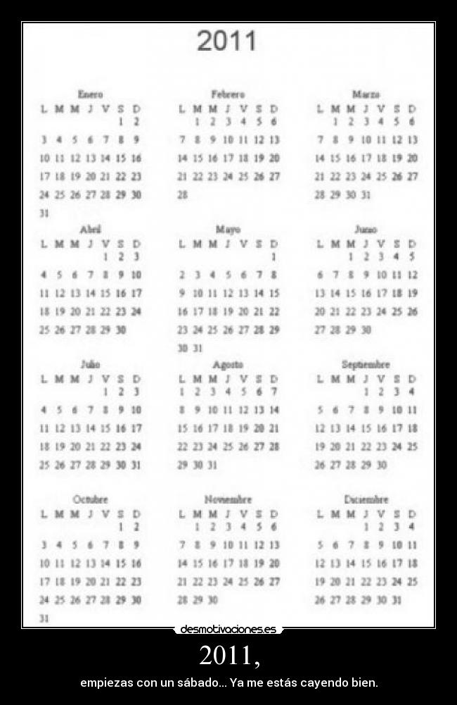 2011, - empiezas con un sábado... Ya me estás cayendo bien.