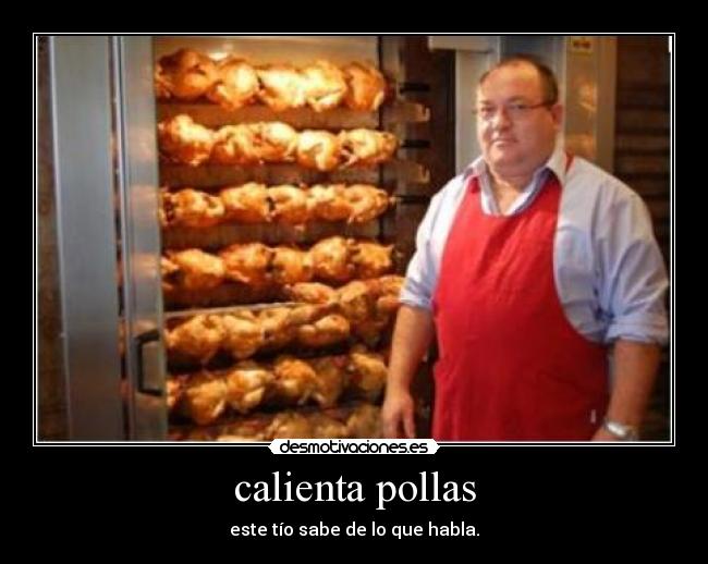 calienta pollas - este tío sabe de lo que habla.