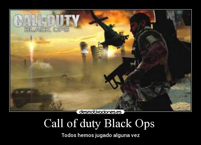 Call of duty Black Ops - Todos hemos jugado alguna vez