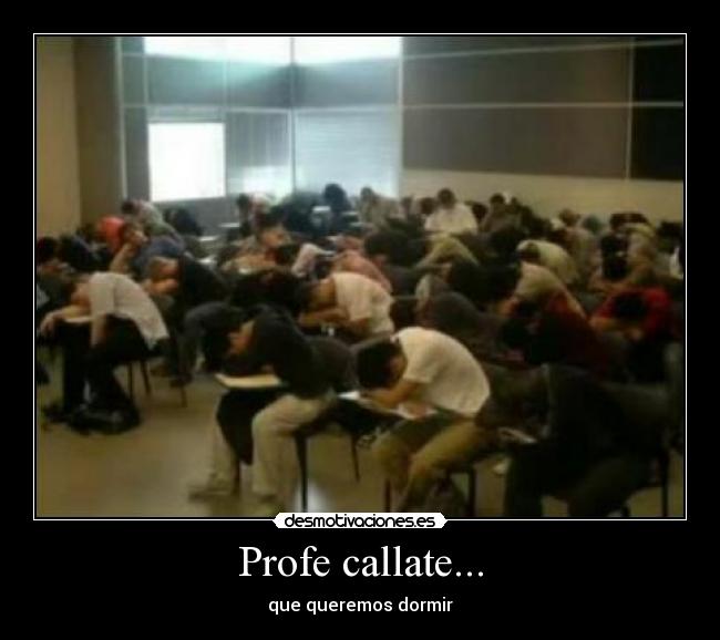 Profe callate... -