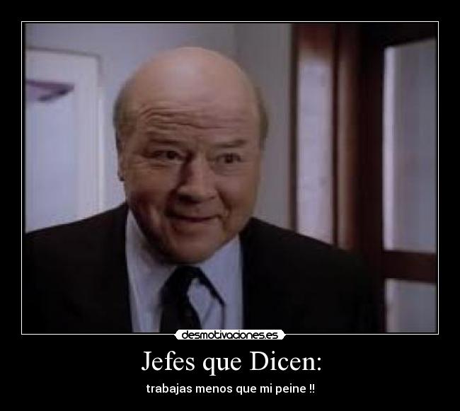 carteles calvo jefe dicen trabaja peina decir tonteria desmotivaciones