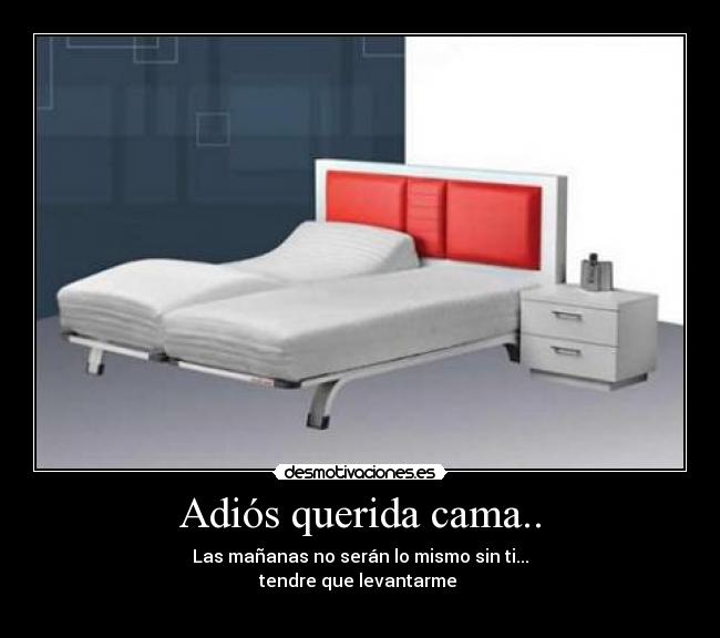 Adiós querida cama.. -