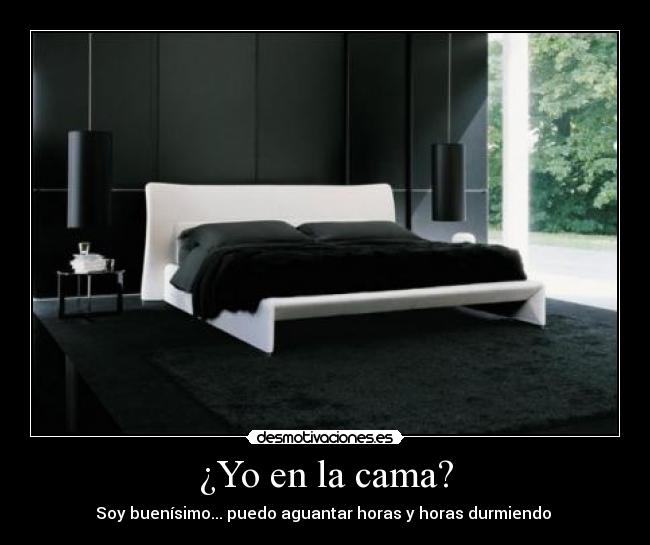 ¿Yo en la cama? -