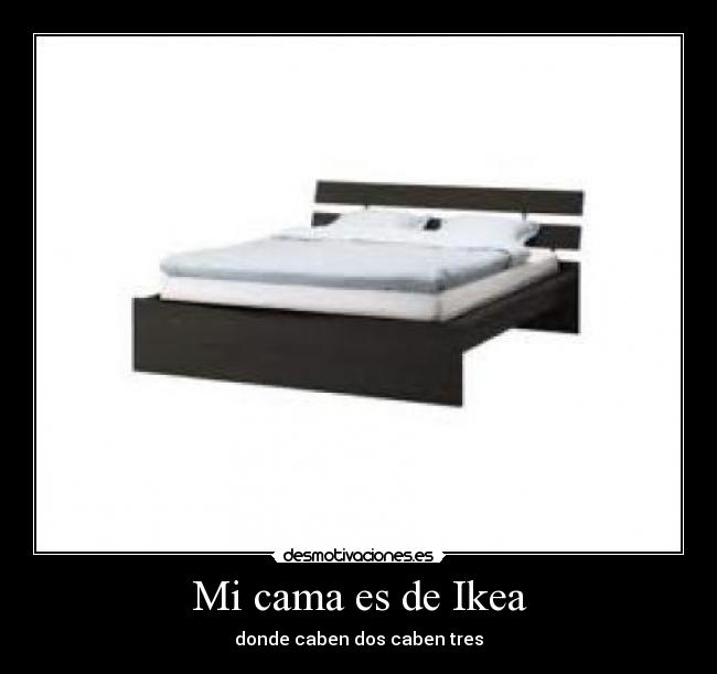 Mi cama es de Ikea - donde caben dos caben tres
