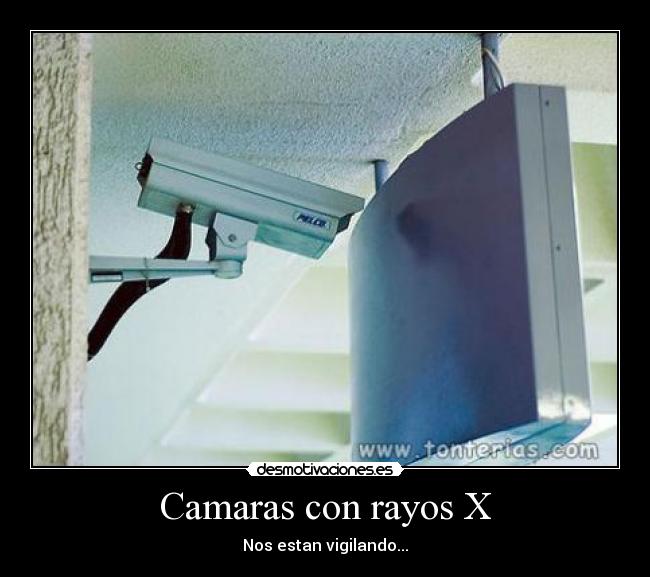 Camaras con rayos X - Nos estan vigilando...