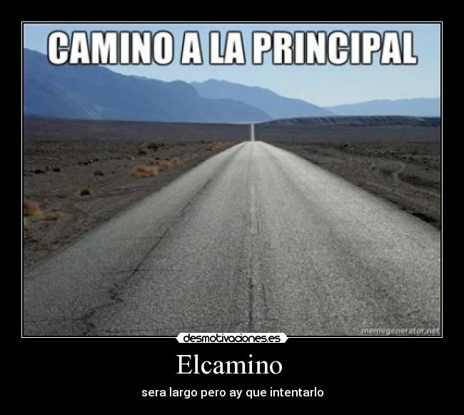 Elcamino - sera largo pero ay que intentarlo