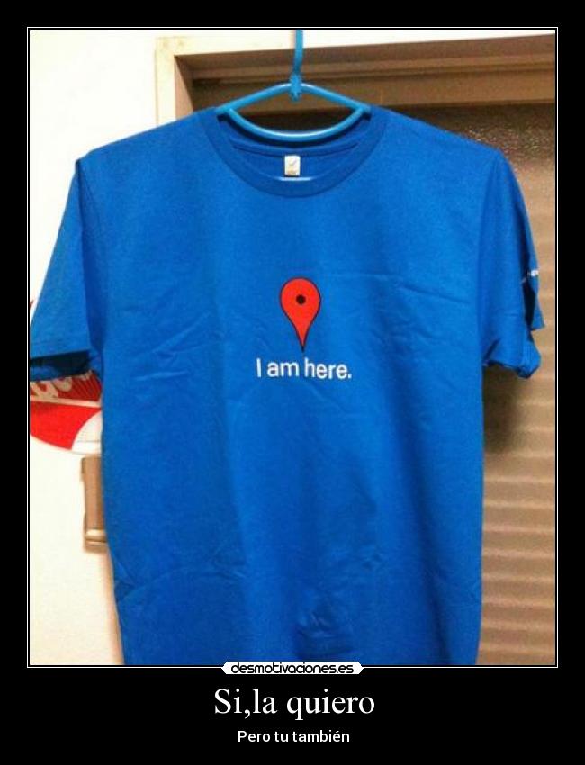 Si,la quiero - Pero tu también