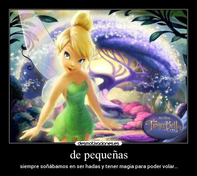 de pequeñas - siempre soñábamos en ser hadas y tener magia para poder volar...