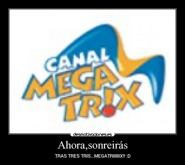 carteles sonrisa tras tres tris megatrix lol canal megatrix desmotivaciones
