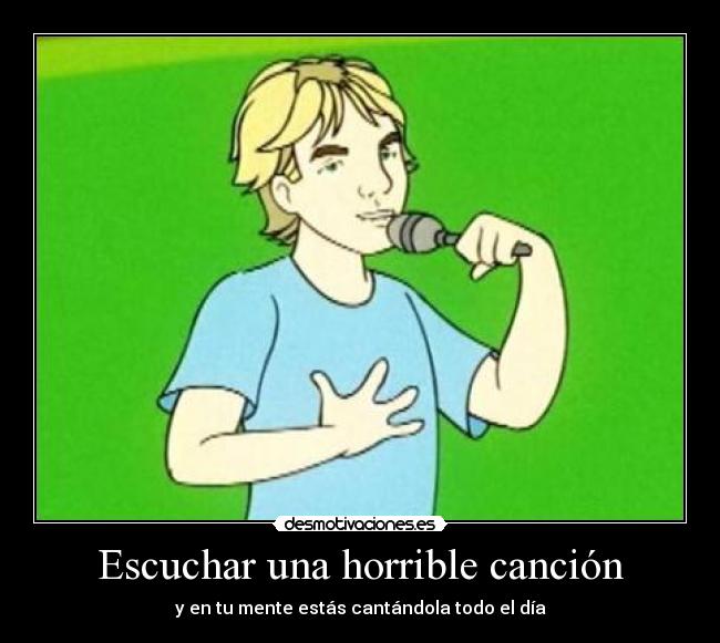 Escuchar una horrible canción - y en tu mente estás cantándola todo el día
