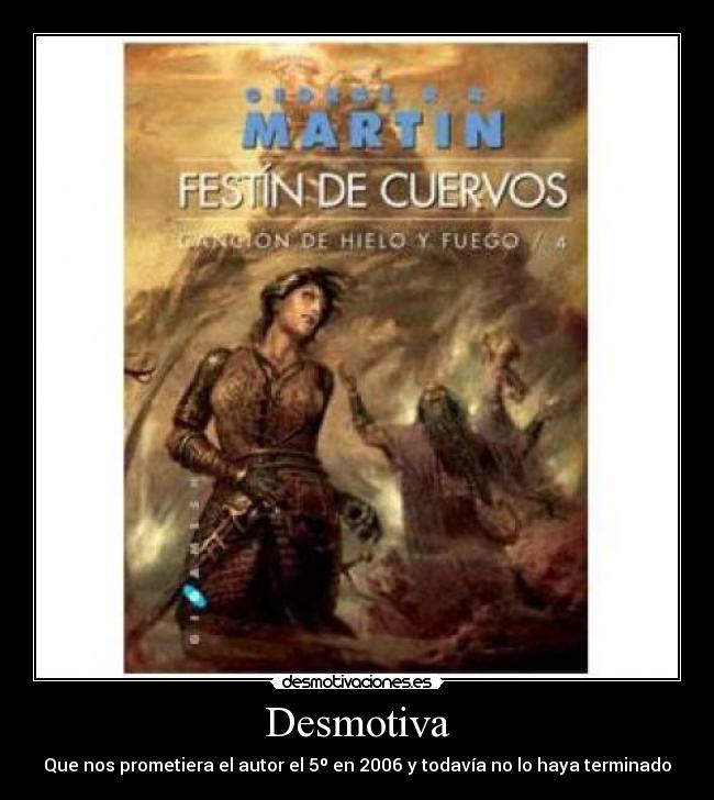 Desmotiva - Que nos prometiera el autor el 5º en 2006 y todavía no lo haya terminado