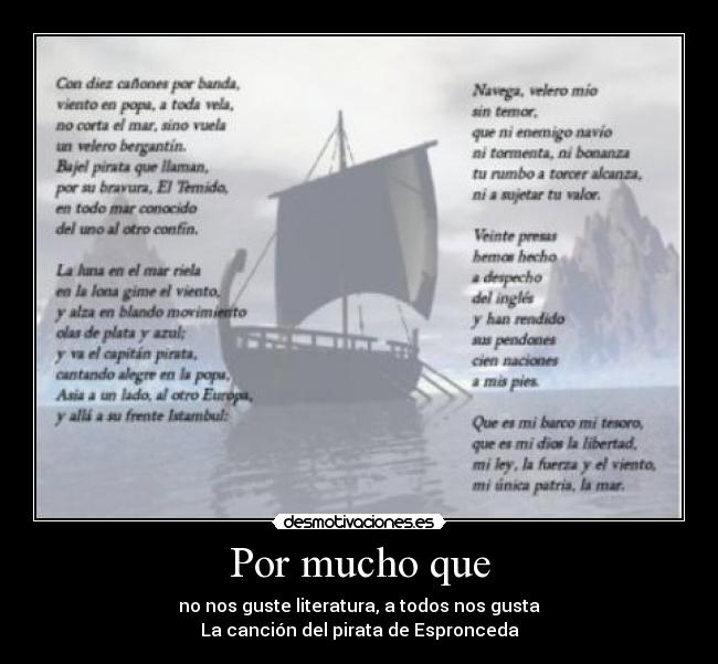 Por mucho que - no nos guste literatura, a todos nos gusta
La canción del pirata de Espronceda