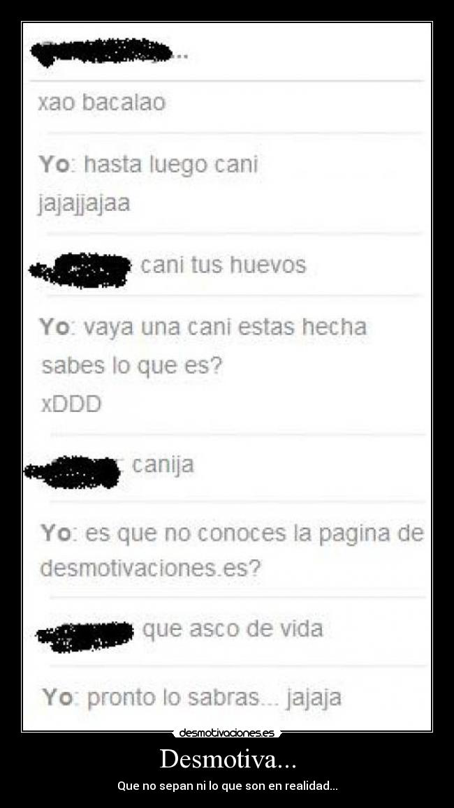 Desmotiva... - Que no sepan ni lo que son en realidad...